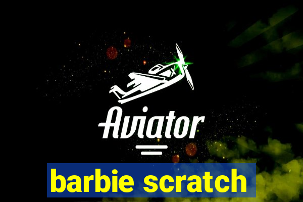 barbie scratch